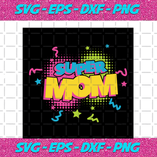 Super Mom Mom Svg TD06082020