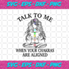 Talk To Me When You Chakras Are Aligned Svg TD612021