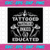 Tattoed Teacher Inked And Educated Svg TD4012021