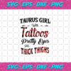 Taurus Girl With Tattoos Pretty Eyes And Thick Things Living My Best Life Taurus Girl Taurus Girl Svg BD0308202010