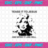 Tease It To Jesus And Spray It Like Hell Svg TD28122020
