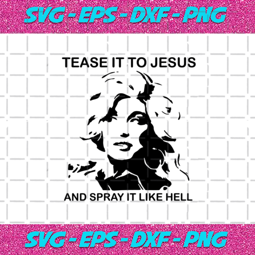 Tease It To Jesus And Spray It Like Hell Svg TD28122020