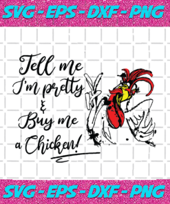 Tell Me Im Pretty And Buy Me A Chicken Trending Svg TD05092020
