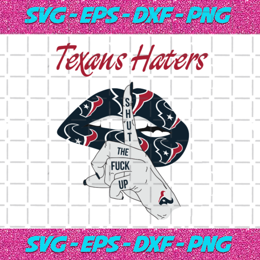Texans Haters Shut The Fuck Up Svg SP05012021