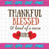 Thankful Blessed And Kind Of A Mess Nurse Svg NU1512202044