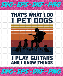 Thats What I Do I Pet Dogs I Play Guitars Svg Trending Svg Dog Svg Pet Svg Pet Lover Dog Lover Playing Guitar Svg Guitar Svg Vintage Svg Dog Dad Svg Vintage Dog Svg