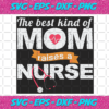 The Best Kind Of Mom Raises A Nurse Svg NU23122020