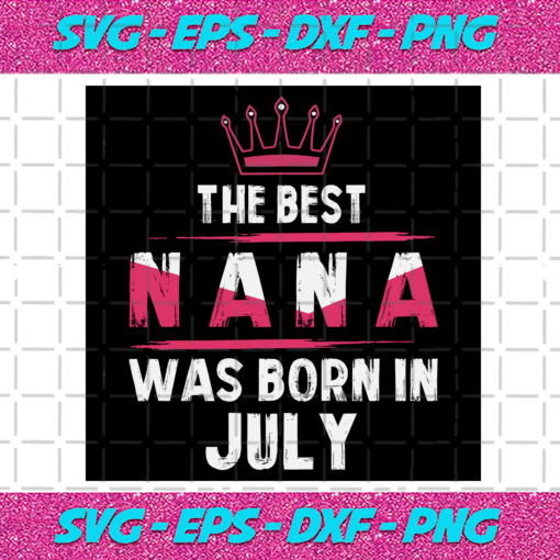 The Best Nana Was Born In July Svg BD22122020