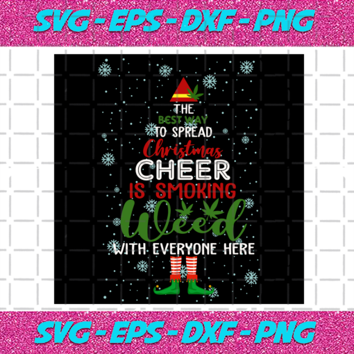 The Best Way To Spread Christmas Cheer Is Smoking Weed Svg CM251120205