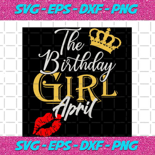 The Birthday Girl April Birthday Svg BD17082020