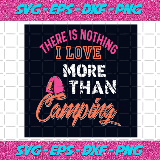 There Is Nothing I Love More Than Camping Svg TD21012021