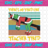 Theres No Tired Like Teacher Tired Svg CM14122020