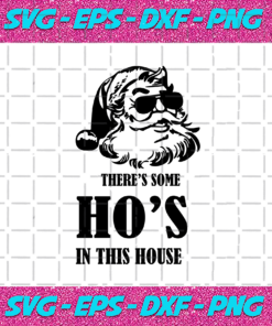 Theres Some Hos In This House Svg Christmas Svg Xmas Svg Christmas Gift Merry Christmas Santa Claus The Hos Svg Santas Hos Svg Ho Ho Ho Cool Santa Joy Svg Joyful Christmas