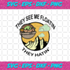 They See Me Floatin They Hatin Svg TD21122020