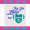 This Girl Loves Her Miami Dolphins Svg SP18122020