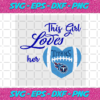 This Girl Loves Her Tennessee Titans Svg SP18122020