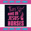 This Girl Runs On Jesus And Horses Svg TD22012021