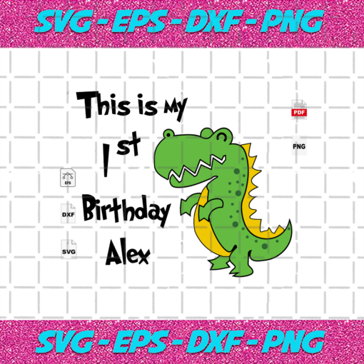 This Is 1st Birthday Alex 1st Birthday Birthday Gift Alex Birthday Dinosaur Dinosaur Svg BD14082020