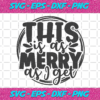 This Is A As Merry As I get Christmas Svg CM17112020