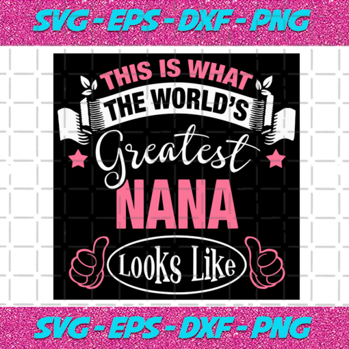 This Is What The Worlds Greatest Nana Look Like Svg TD121220205