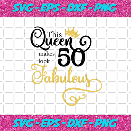 This Queen Makes 50 Look Fabulous Svg BD19122020