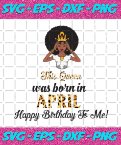 This Queen Was Born In April Birthday Svg BD210203HT16