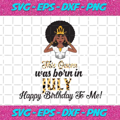 This Queen Was Born In July Birthday Svg BD210203HT19