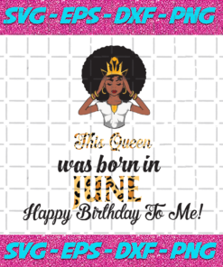 This Queen Was Born In June Birthday Svg BD210203HT18