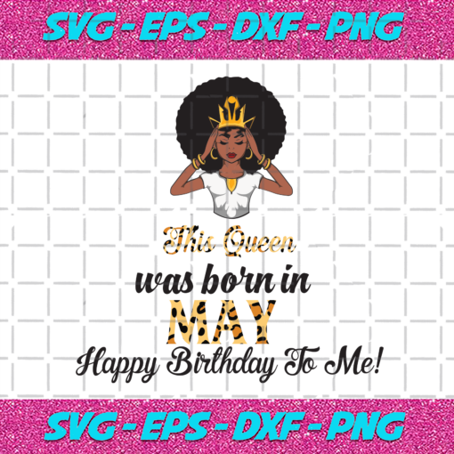 This Queen Was Born In May Birthday Svg BD210203HT17