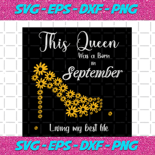 This Queen Was Born In September Living My Best Life Birthday Svg BD13082020