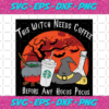 This Witch Needs Coffee Before Any Hocus Pocus Halloween Svg HW11092020