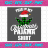 This is My Christmas Pajama Shirt Svg CM19122020