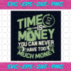 Time Is Money You Can Never Have To Much Money Svg TD22012021