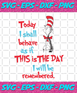 Today I Shall Behave As If This Is The Day I Will Be Remembered Svg DR16012021