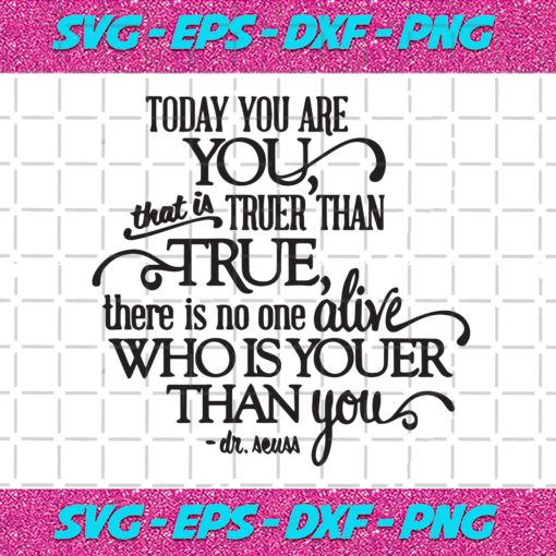 Today You Are You That Is Truer Than True Svg DR15012021