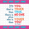 Today You Are You That Is Truer Than True Svg DR16012021