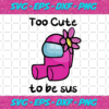 Too Cute To Be Sus Svg TD511202020101