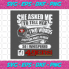 Two Words Every Girl Wants To Hear Go 49ers Svg SP29122020