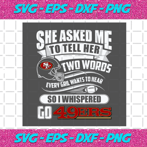 Two Words Every Girl Wants To Hear Go 49ers Svg SP29122020