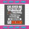 Two Words Every Girl Wants To Hear Go Bears Svg SP29122020