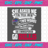 Two Words Every Girl Wants To Hear Go Bills Svg SP29122020