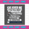 Two Words Every Girl Wants To Hear Go Broncos Svg SP29122020