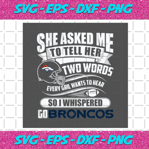 Two Words Every Girl Wants To Hear Go Broncos Svg SP29122020