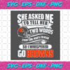 Two Words Every Girl Wants To Hear Go Browns Svg SP29122020