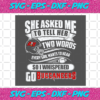 Two Words Every Girl Wants To Hear Go Buccaneers Svg SP29122020