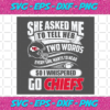 Two Words Every Girl Wants To Hear Go Chiefs Svg SP29122020