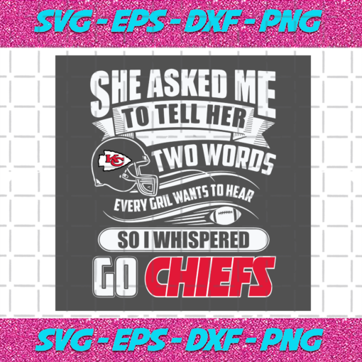 Two Words Every Girl Wants To Hear Go Chiefs Svg SP29122020