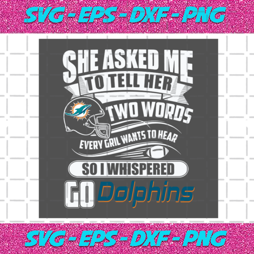 Two Words Every Girl Wants To Hear Go Dolphins Svg SP29122020