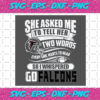 Two Words Every Girl Wants To Hear Go Falcons Svg SP29122020