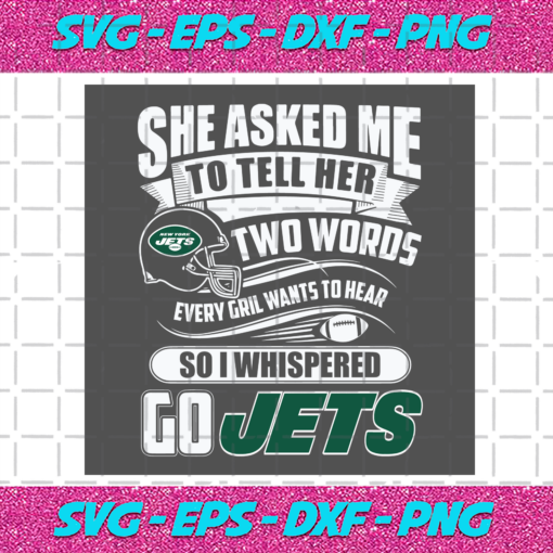 Two Words Every Girl Wants To Hear Go Jets Svg SP29122020